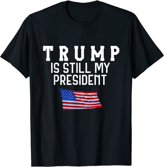 Still My President Trump T-Shirt