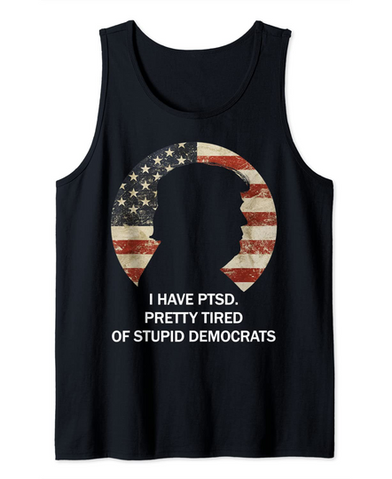 Discover I Hate PTSD. Pretty Tired Of Stupid Democrats Tank Top