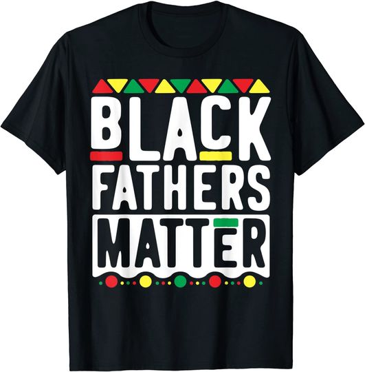 Discover Black Fathers Matter Dad History Month T Shirt