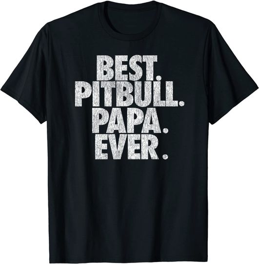 Discover Pitbull Papa Ever Dad T Shirt
