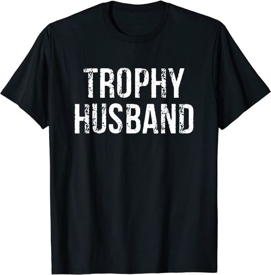 Trophy Husband T Shirt