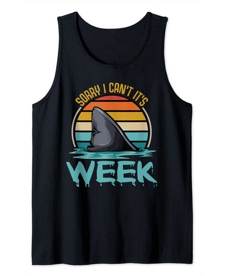 Sorry I Can't It's shark week Tank Top