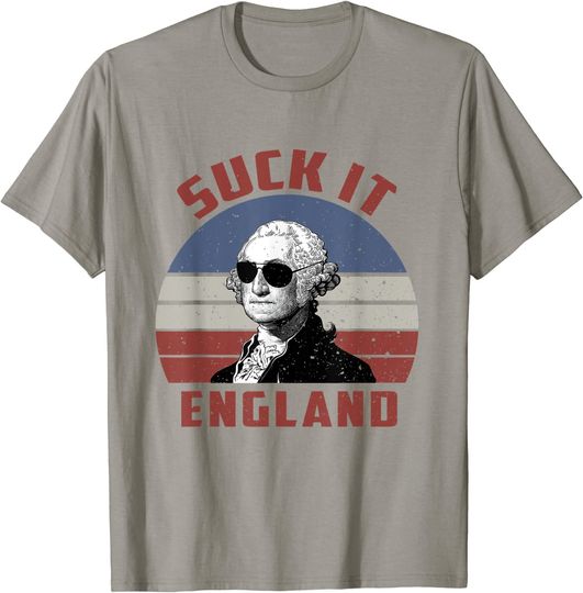 Suck It England Humor Patriotic Day T-Shirt