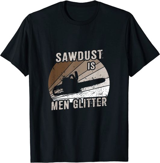 Discover sawdust are man wood chainsaw chainsaw forest T-Shirt
