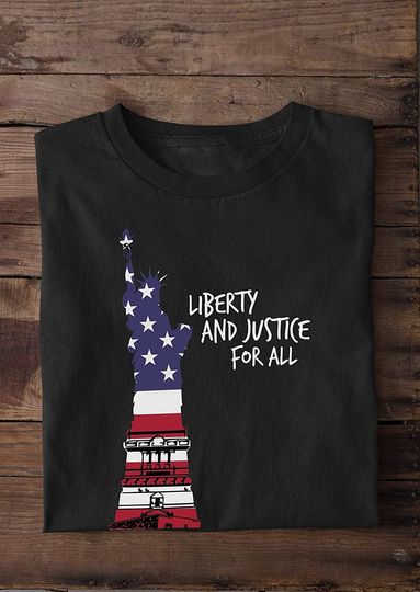 Liberty and Justice for All Quote Shirt