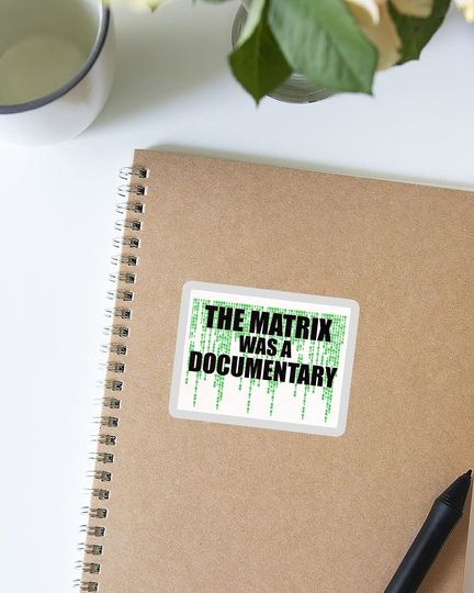 The Matrix was A Documentary Sticker 3"