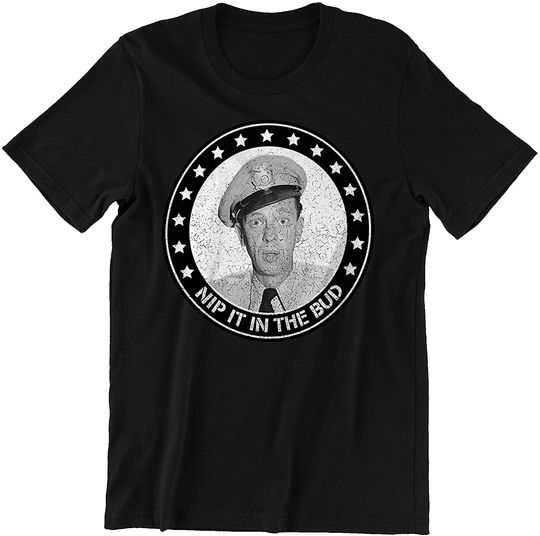 The Andy Griffith Show Barney Fife Nip It in The Bud18 Unisex Tshirt