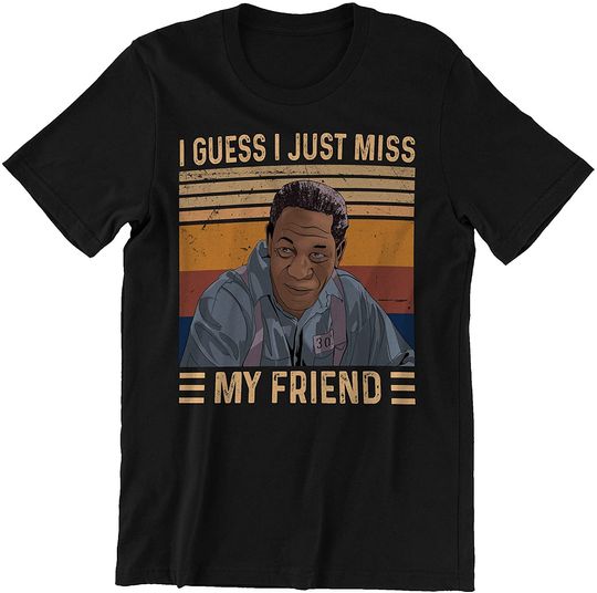 The Shawshank Redemption  Red I Just Miss My Friend Unisex Tshirt