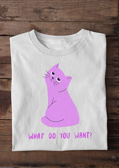 Cat What Do You Want Shirt