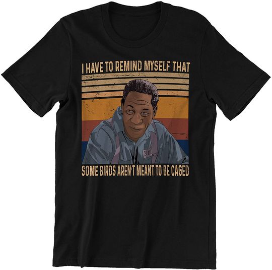 The Shawshank Redemption  Red I Have to Remind Myself That Some Birds Aren&rsquo;t Meant to Be Caged Unisex Tshirt