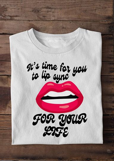 The Time Has Come for You to Lip-sync for Your Life RuPaul Lips Shirt