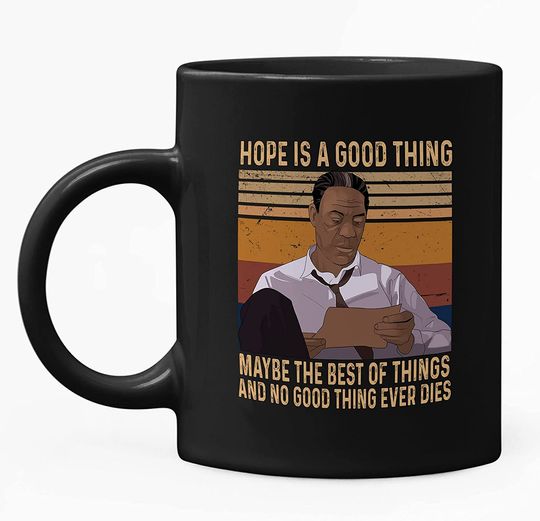 The Shawshank Redemption Red Hope Is A Good Thing, Maybe The Best Of Things, And No Good Thing Ever Dies Mug 11oz
