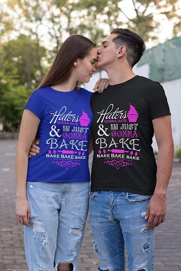 Haters Gonna Hate Im Just Gonna Bake Bake t-Shirt
