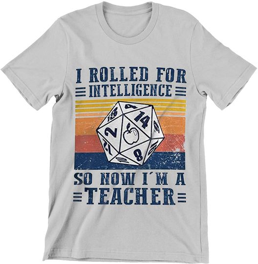 I Rolled for Intelligence So Now Im A Teacher Shirt