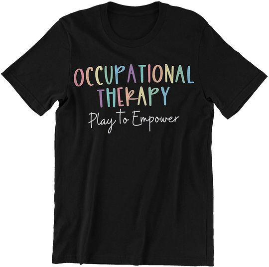 Occupational Therapy Play to Empower Shirt