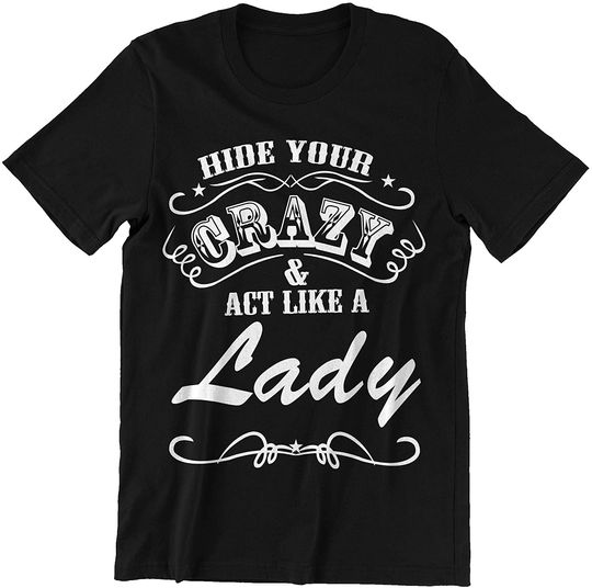 Hide Crazy Act Like Lady Crazy Lady t-Shirt