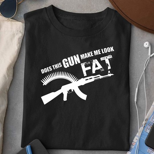 Does This Gun Make ME Look Fat T-Shirt