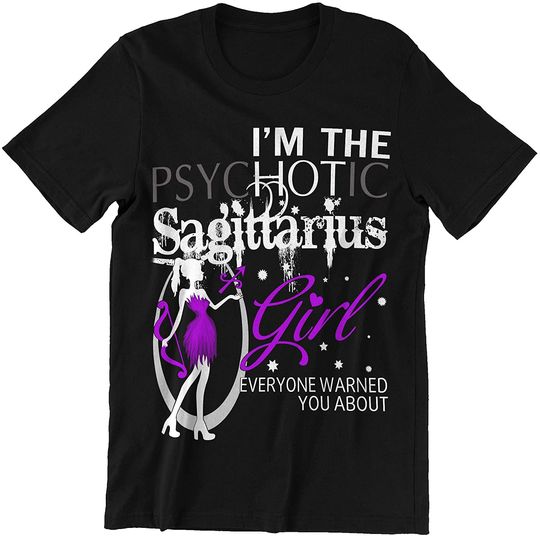 I Am The Psychotic Sagittarius Girl T-Shirt