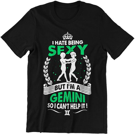 Gemini Horoscope Hate Being Sexy But I'm A Gemini So I Can't Help It T-Shirt