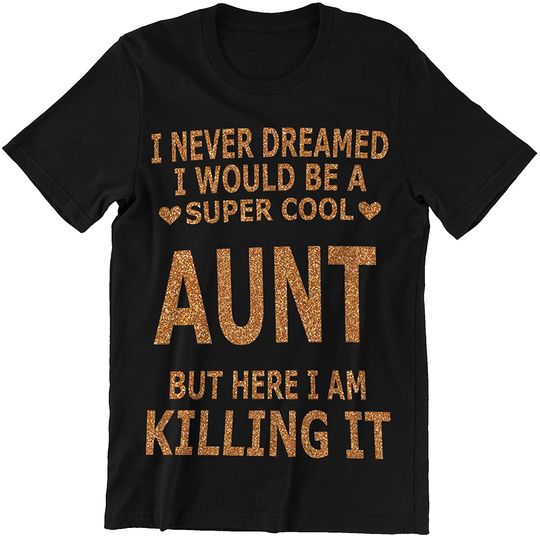 Never Dreamed Be A Cool Aunt But Here I Am Shirt
