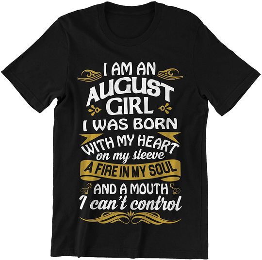 August Girl was Born with My Heart On My Sleeve Shirt