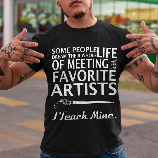 Artists Teacher I Teach Mine Shirt