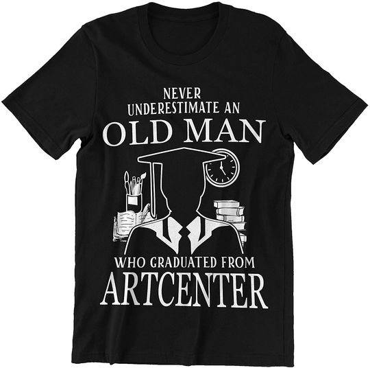 Art Center Graduate Man Never Underestimate Shirt