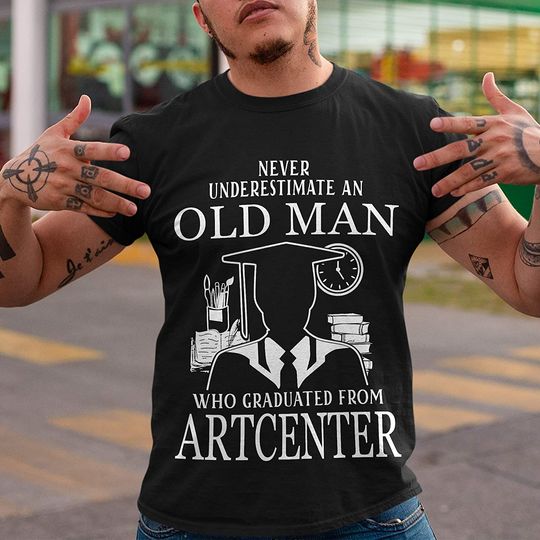 Art Center Graduate Man Never Underestimate Shirt