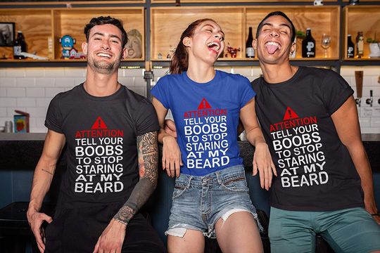 Attention Tell Your Boobs Stop Staring at My Beard Shirt