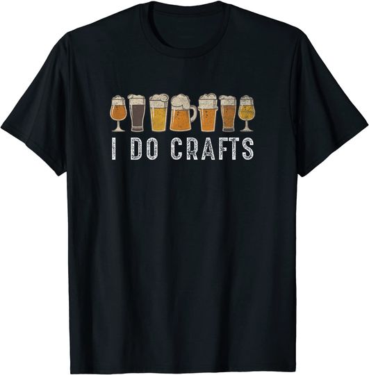 Discover Craft Beer Vintage T Shirt I Do Crafts Home Brew Art T Shirt