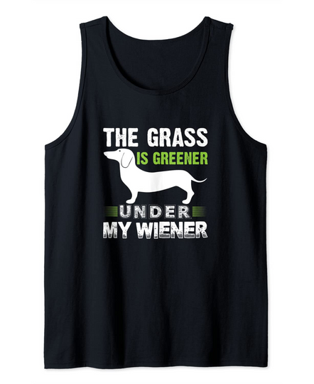 The Grass is Greener Under My Wiener Funny Weiner Dog Quote Tank Top