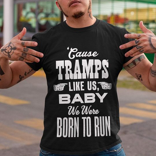 Tramps Run Tramps Like Us Born to Run Shirt