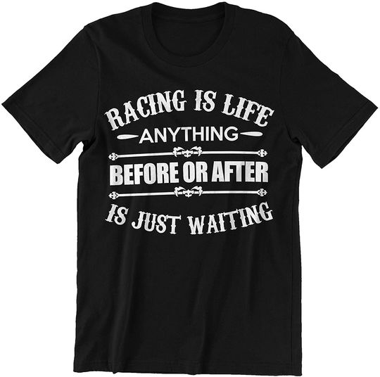 Racing is Life Before or After is Just Waiting Shirt