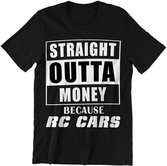 Discover Rc Cars Straight Outta Money Because Rc Cars Shirt