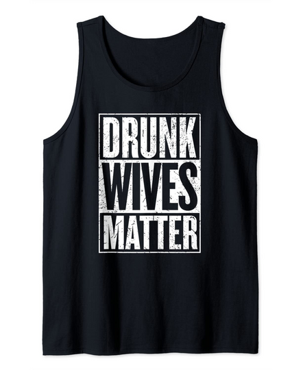 Drunk Wives Matter Funny Crazy Beer Tank Top