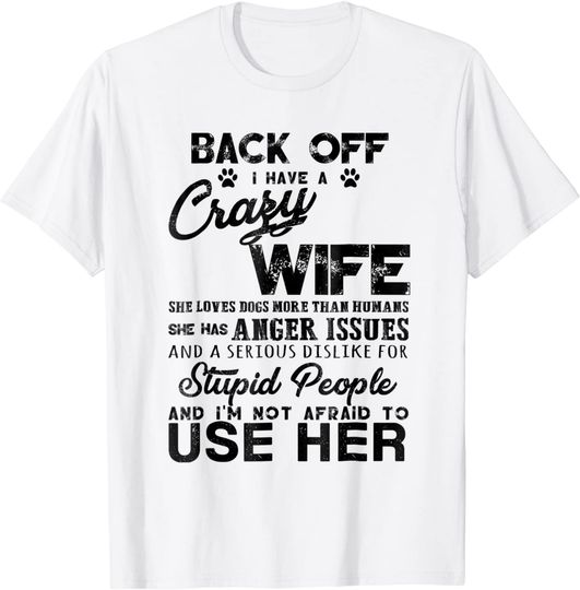 Back Off I Have A Crazy Wife And I'm Not Afraid To Use Her T Shirt