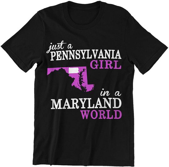 Pennsylvania Maryland Girl Just A Pennsylvania Girl in A Maryland World Shirt