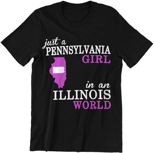 Pennsylvania Illinois Girl Just A Pennsylvania Girl in an Illinois World Shirt