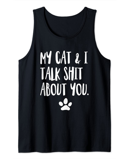 My Cat And I Talk Shit About You Offensive Cat Tank Top