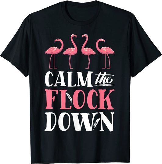 Calm The Flock Down T shirt Pink Flamingo Women Summer T Shirt
