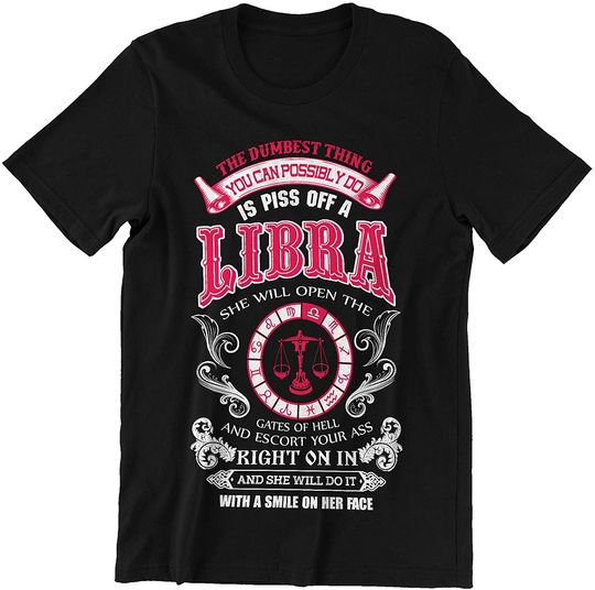 Libra Girl The Dumbest Thing is Piss Off A Libra Shirt