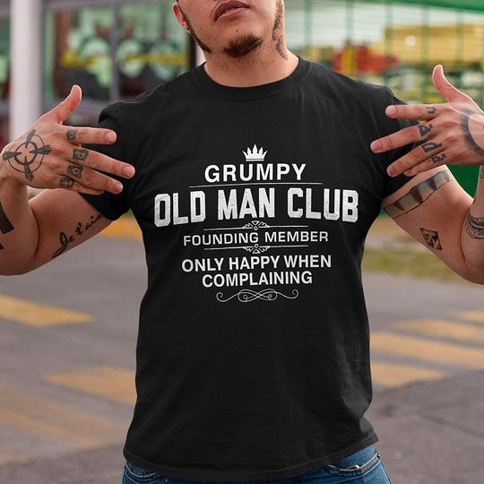 Grumpy Old Man Only Happy When Complaining Shirt