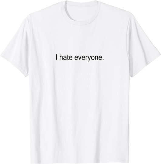 I Hate Everyone T-Shirt Dankest Meme Apparel