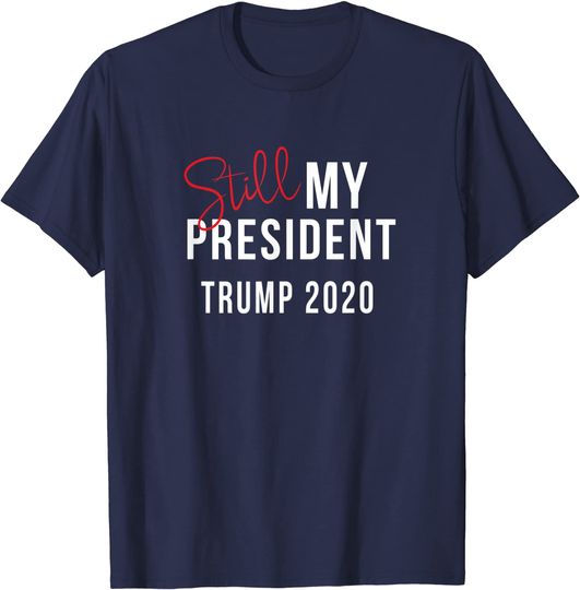Trump Still My President Trump T-Shirt