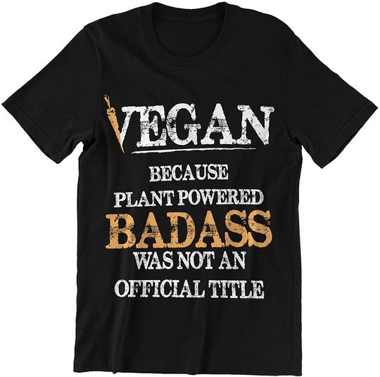 Discover Because Plant Powered Badass Not an Title Shirt