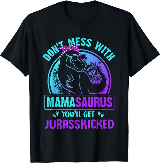 Don't Mess With Mamasaurus T Rex Mothers Day T-Shirt