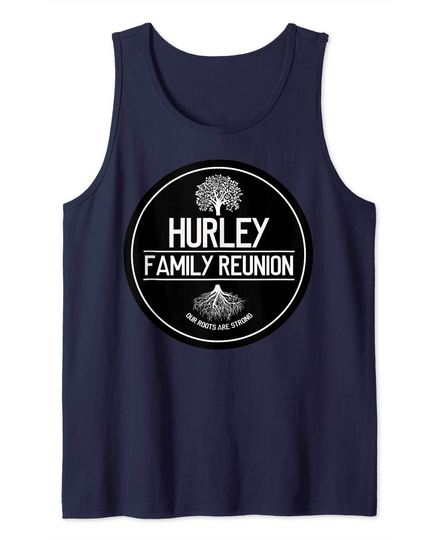 Hurley Family Reunion Our Roots Are Strong Tree Tank Top