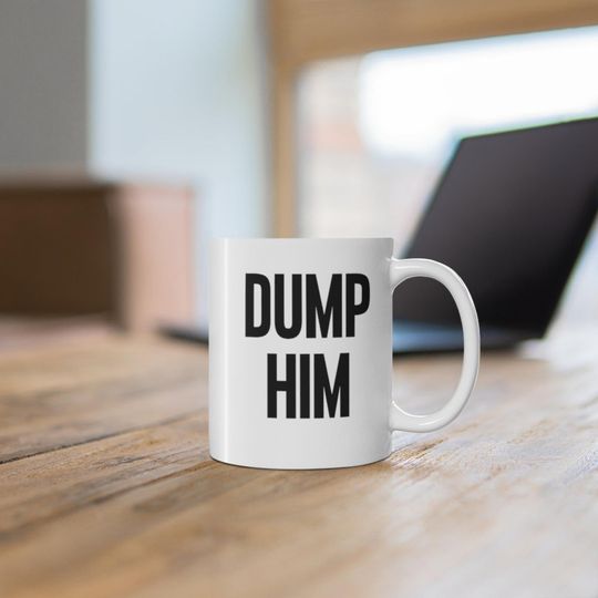 Valentines Gift, Dump Him Mug, Britney Spears Mug, Dump Him Meme
