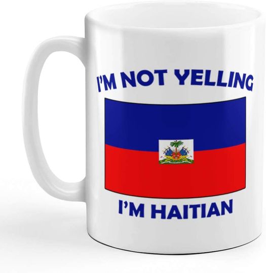 I'm Not Yelling I Am Haitian Ceramic Novelty Coffee Tea Mug