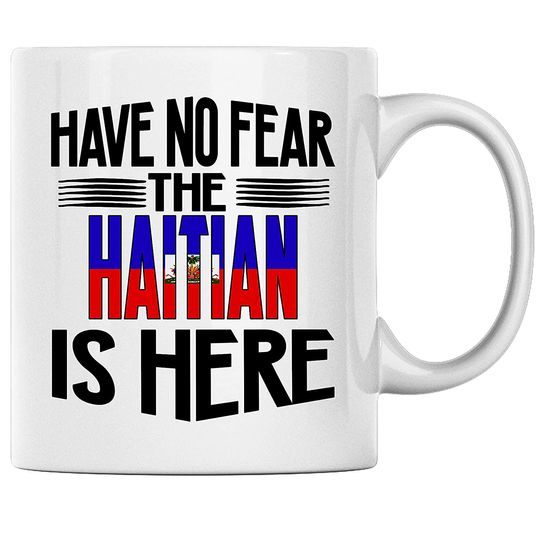 Have No Fear The Haitian Is Here Ceramic Novelty Coffee Tea Mug